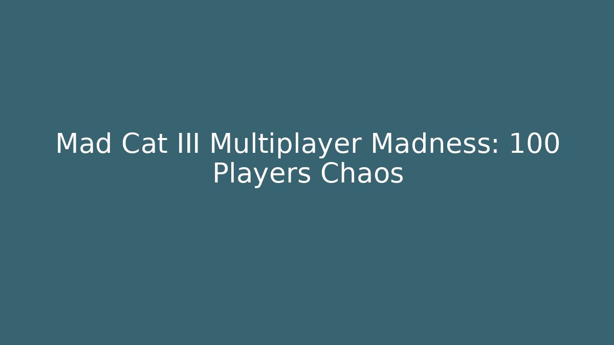Mad Cat III Multiplayer Madness: 100 Players Chaos
