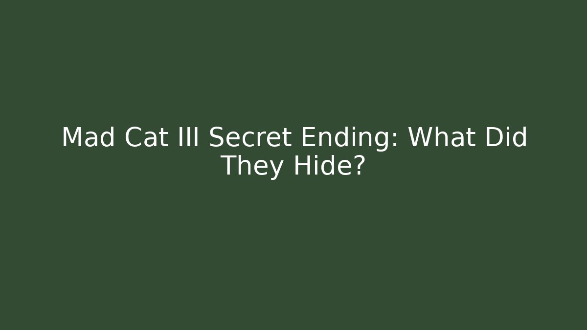 Mad Cat III Secret Ending: What Did They Hide?