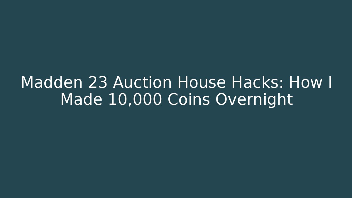 Madden 23 Auction House Hacks: How I Made 10,000 Coins Overnight
