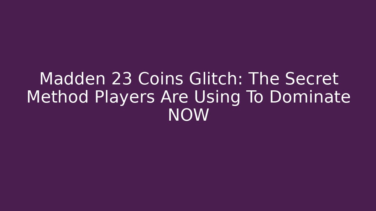 Madden 23 Coins Glitch: The Secret Method Players Are Using To Dominate NOW