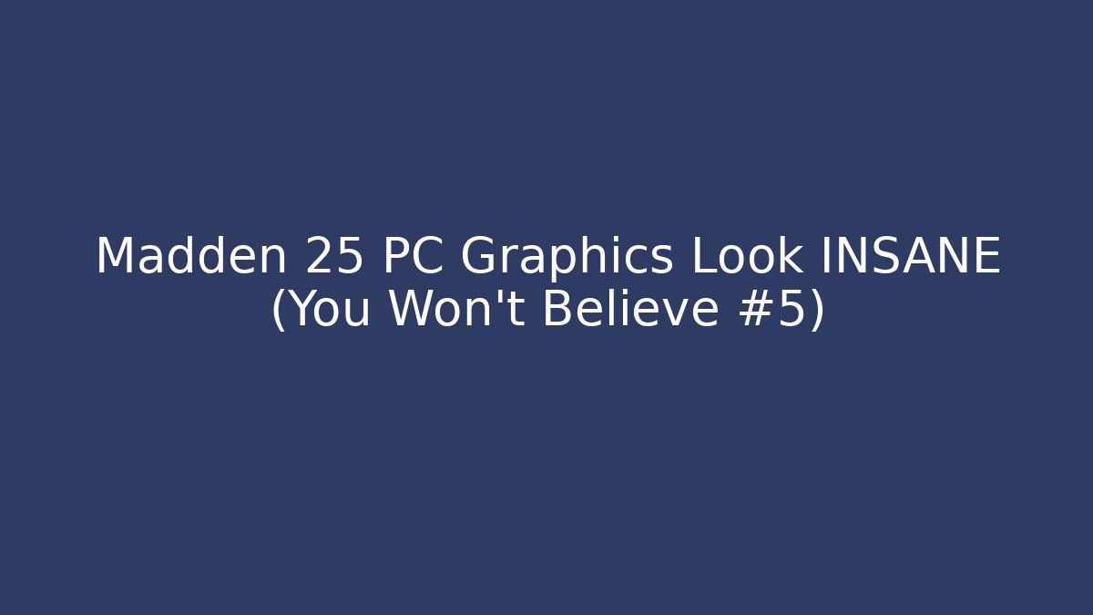 Madden 25 PC Graphics Look INSANE (You Won't Believe #5)