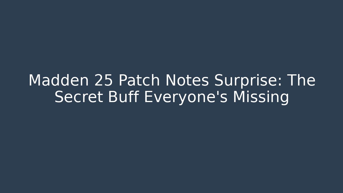 Madden 25 Patch Notes Surprise: The Secret Buff Everyone’s Missing