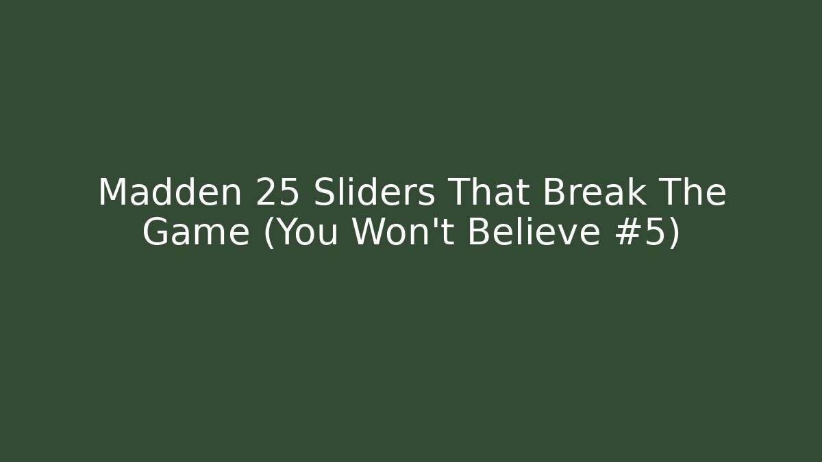 Madden 25 Sliders That Break The Game (You Won’t Believe #5)