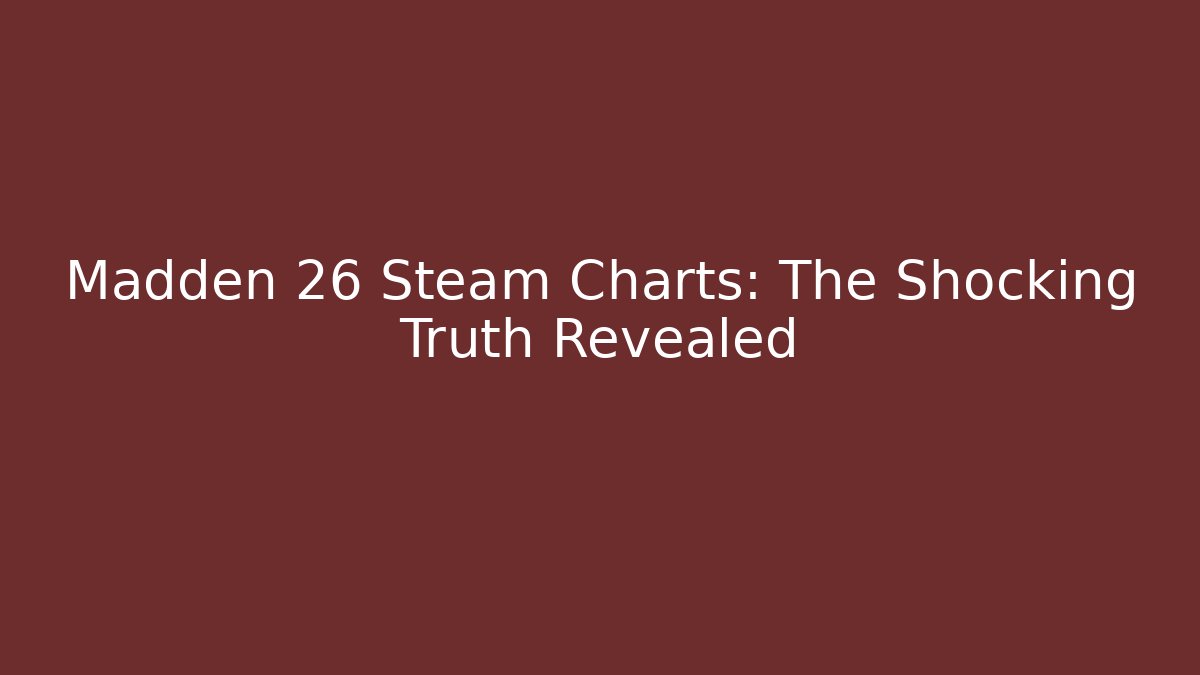 Madden 26 Steam Charts: The Shocking Truth Revealed