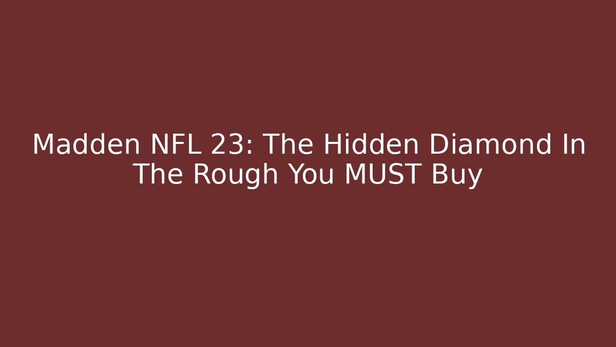 Madden NFL 23: The Hidden Diamond In The Rough You MUST Buy - Celivion