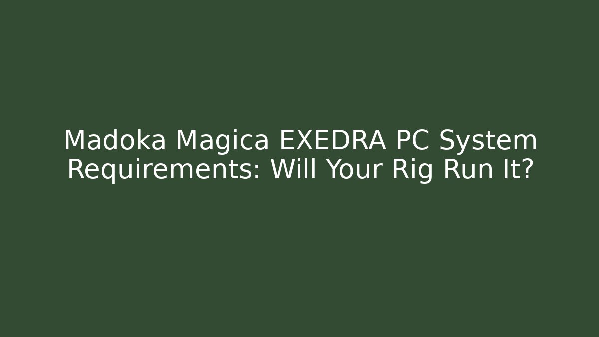 Madoka Magica EXEDRA PC System Requirements: Will Your Rig Run It?