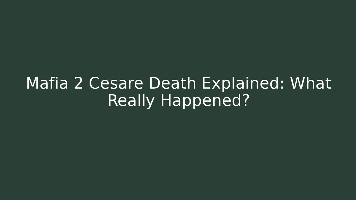 Mafia 2 Cesare Death Explained: What Really Happened?