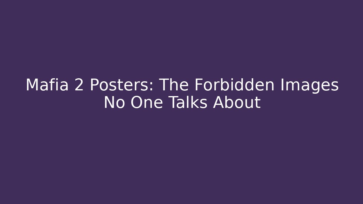 Mafia 2 Posters: The Forbidden Images No One Talks About