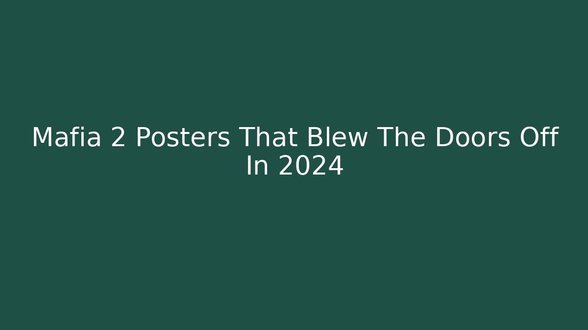 Mafia 2 Posters That Blew The Doors Off In 2024