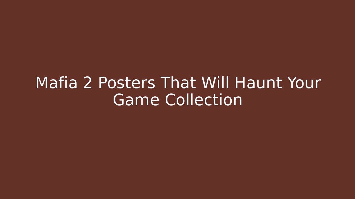 Mafia 2 Posters That Will Haunt Your Game Collection