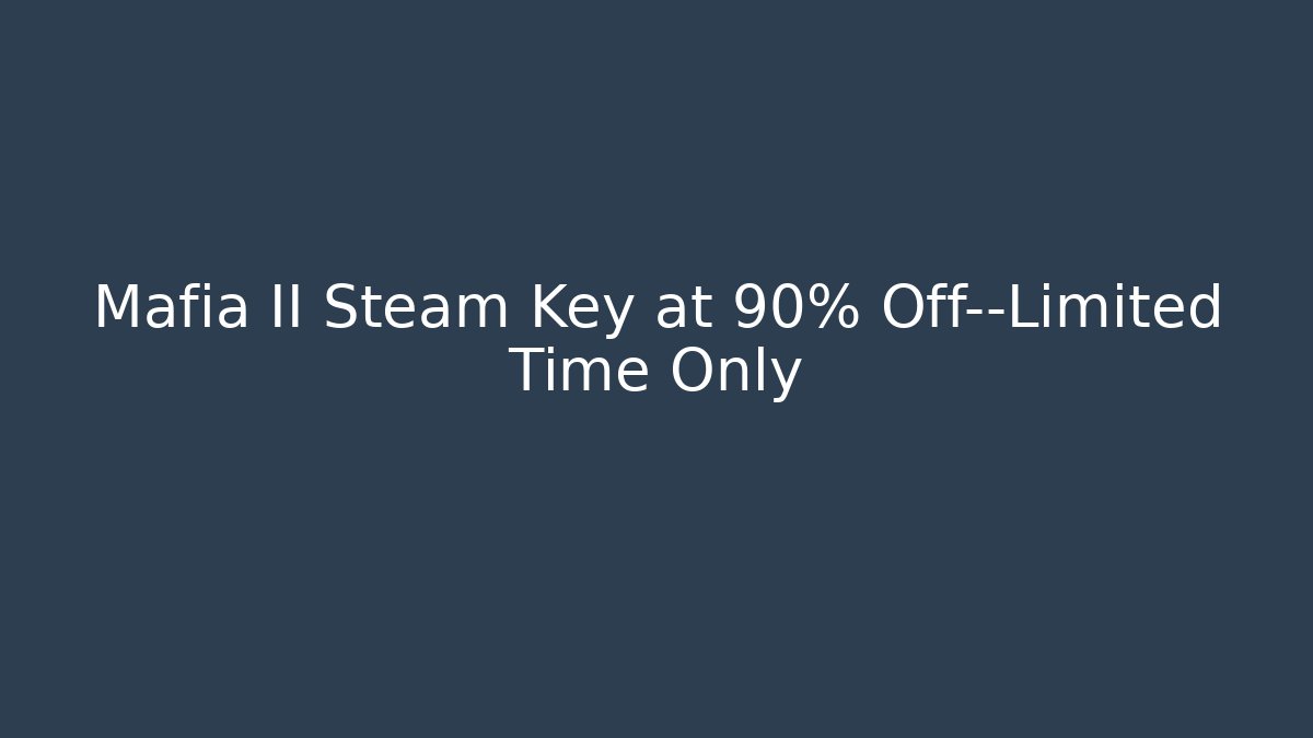 Mafia II Steam Key at 90% Off—Limited Time Only