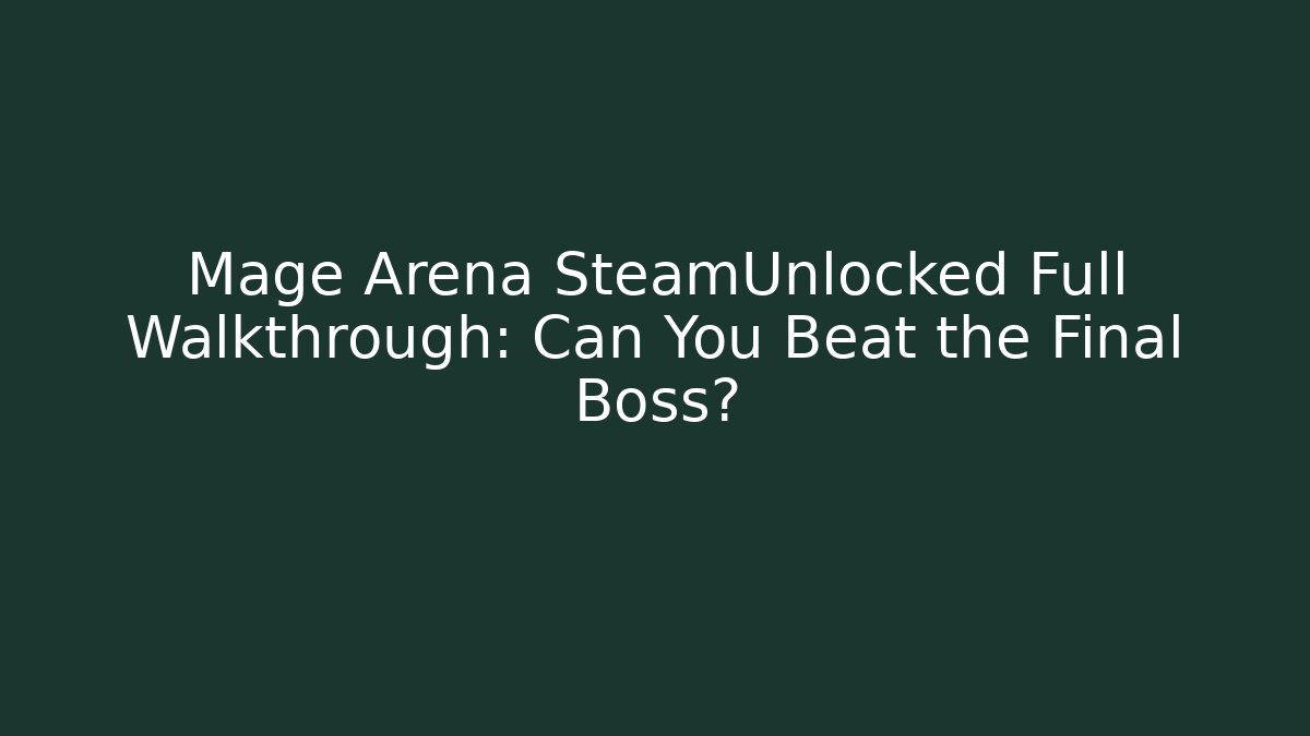 Mage Arena SteamUnlocked Full Walkthrough: Can You Beat the Final Boss? - Celivion