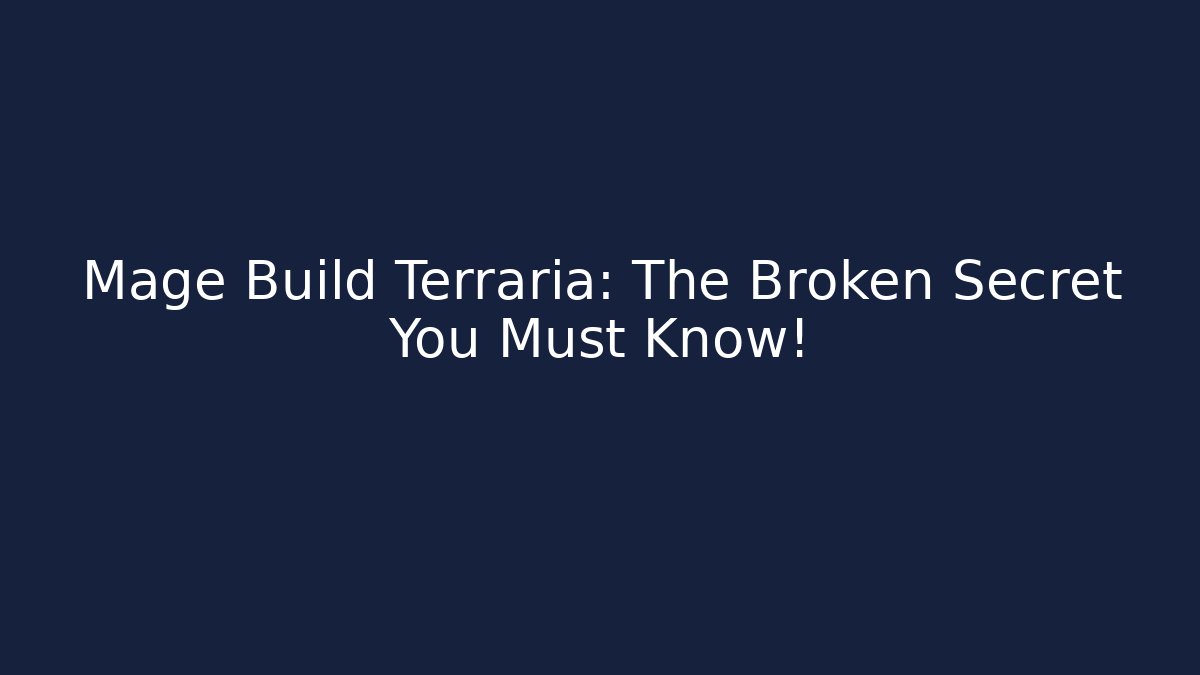 Mage Build Terraria: The Broken Secret You Must Know!