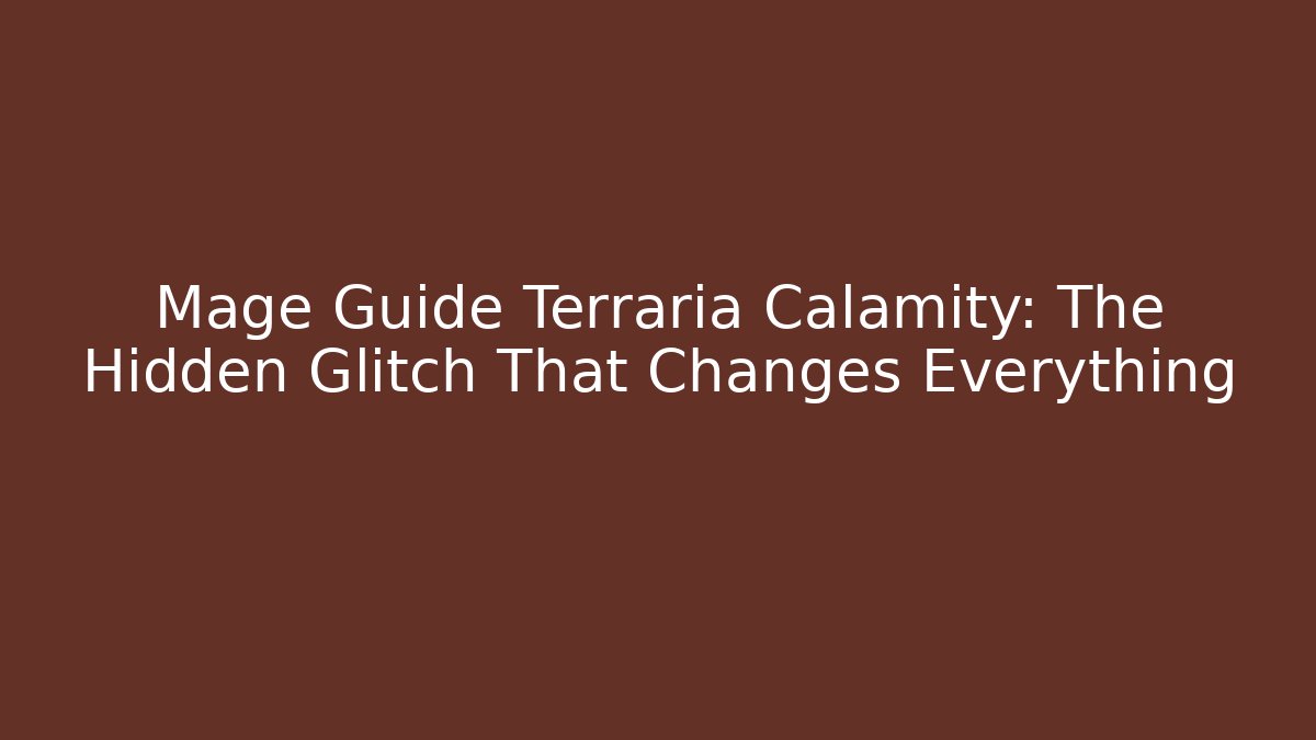 Mage Guide Terraria Calamity: The Hidden Glitch That Changes Everything - Celivion