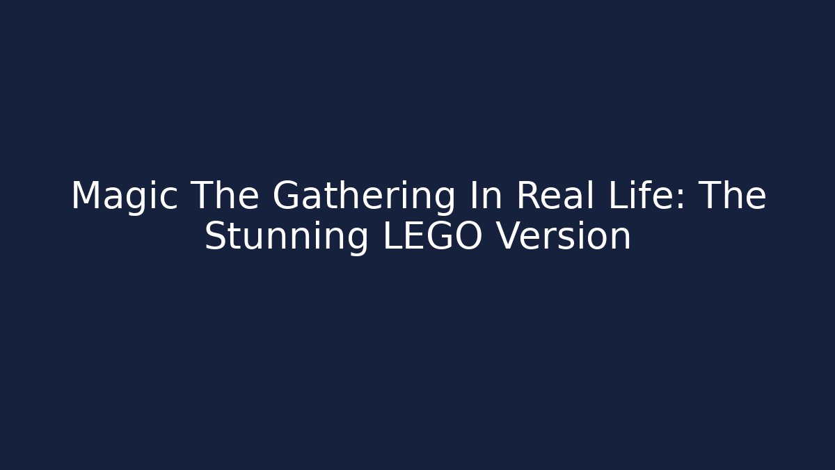 Magic The Gathering In Real Life: The Stunning LEGO Version