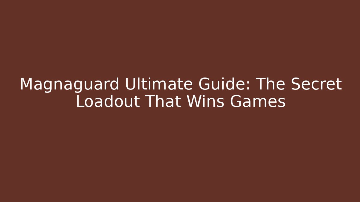 Magnaguard Ultimate Guide: The Secret Loadout That Wins Games