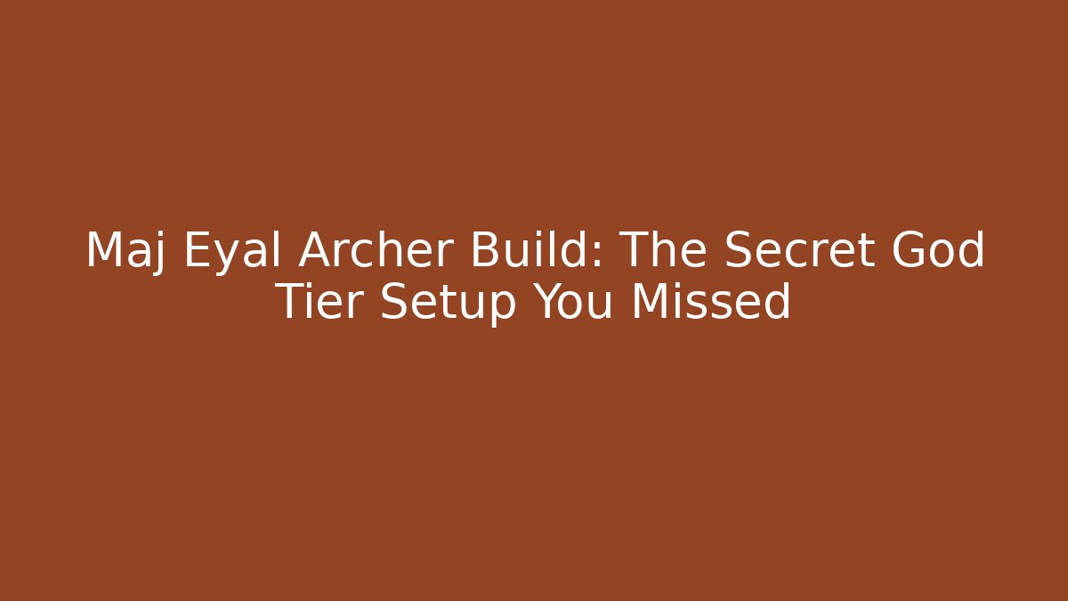 Maj Eyal Archer Build: The Secret God Tier Setup You Missed