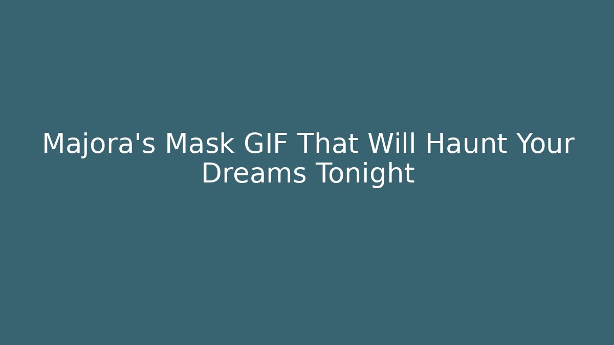 Majora's Mask GIF That Will Haunt Your Dreams Tonight - Celivion