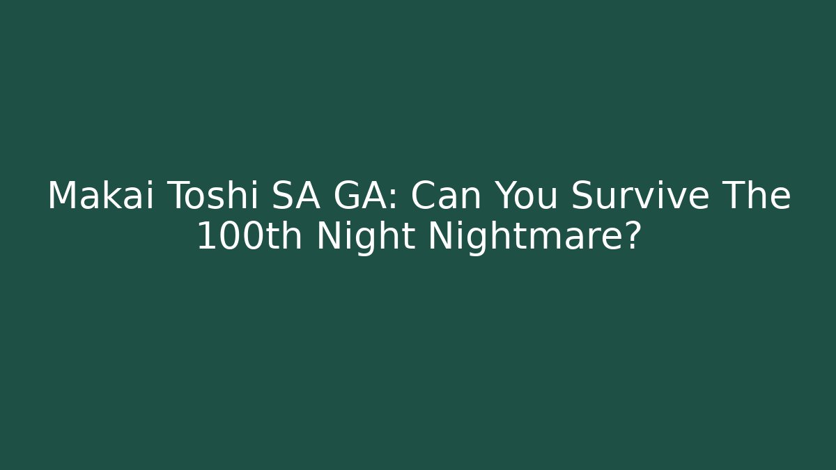 Makai Toshi SA GA: Can You Survive The 100th Night Nightmare?