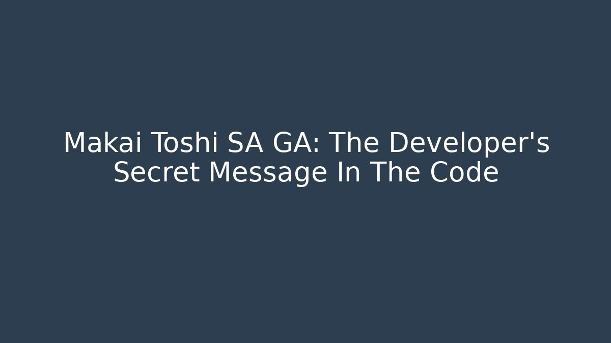 Makai Toshi SA GA: The Developer's Secret Message In The Code