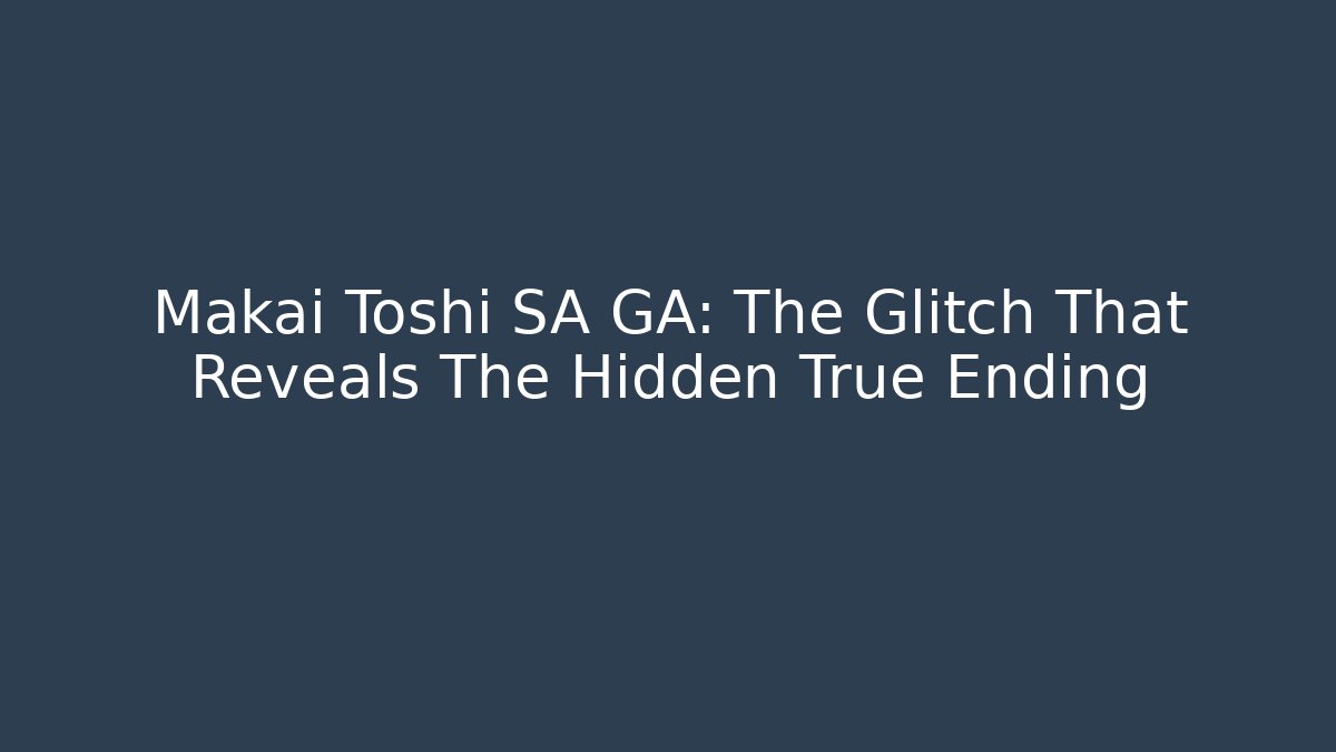 Makai Toshi SA GA: The Glitch That Reveals The Hidden True Ending