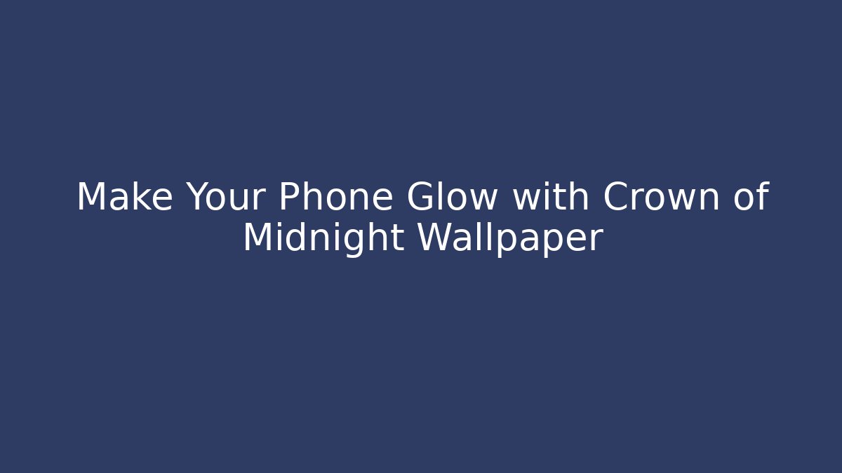 Make Your Phone Glow with Crown of Midnight Wallpaper