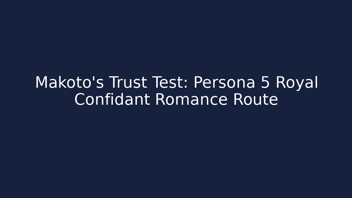 Makoto's Trust Test: Persona 5 Royal Confidant Romance Route