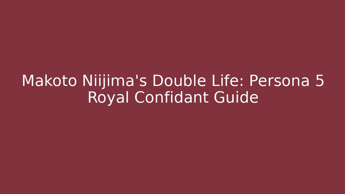 Makoto Niijima's Double Life: Persona 5 Royal Confidant Guide