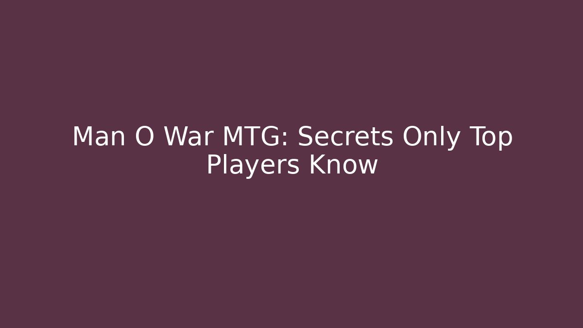Man O War MTG: Secrets Only Top Players Know