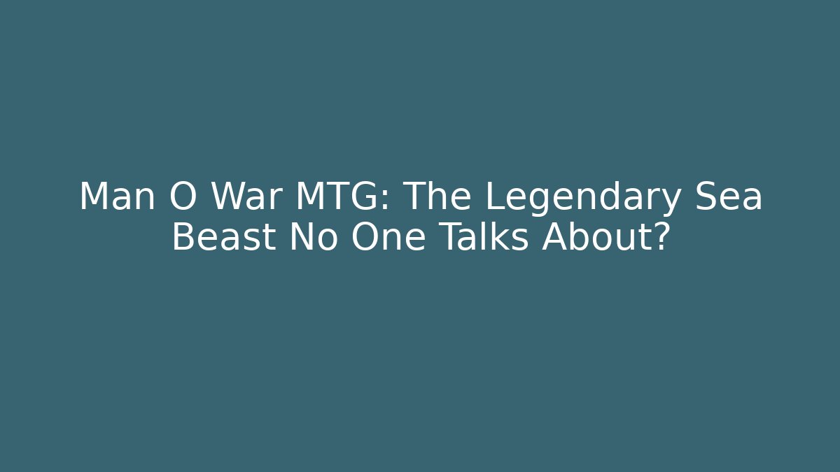 Man O War MTG: The Legendary Sea Beast No One Talks About?