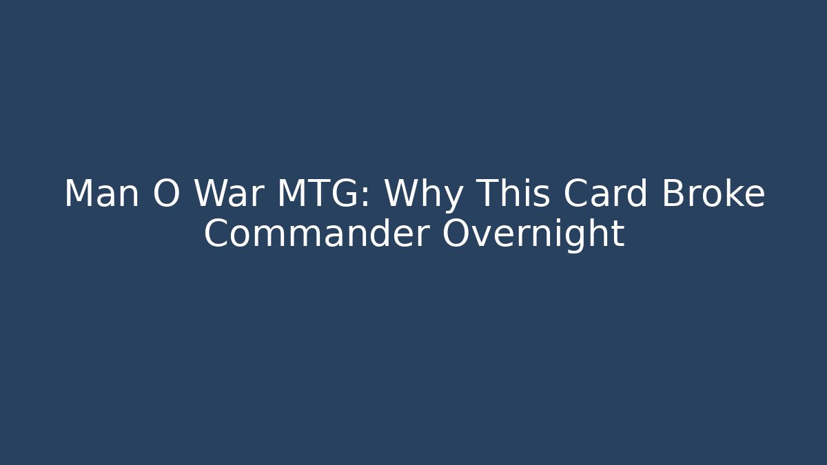 Man O War MTG: Why This Card Broke Commander Overnight
