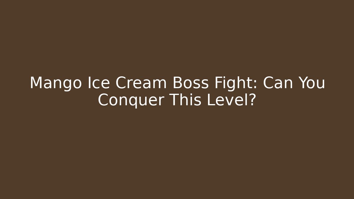 Mango Ice Cream Boss Fight: Can You Conquer This Level? - Celivion