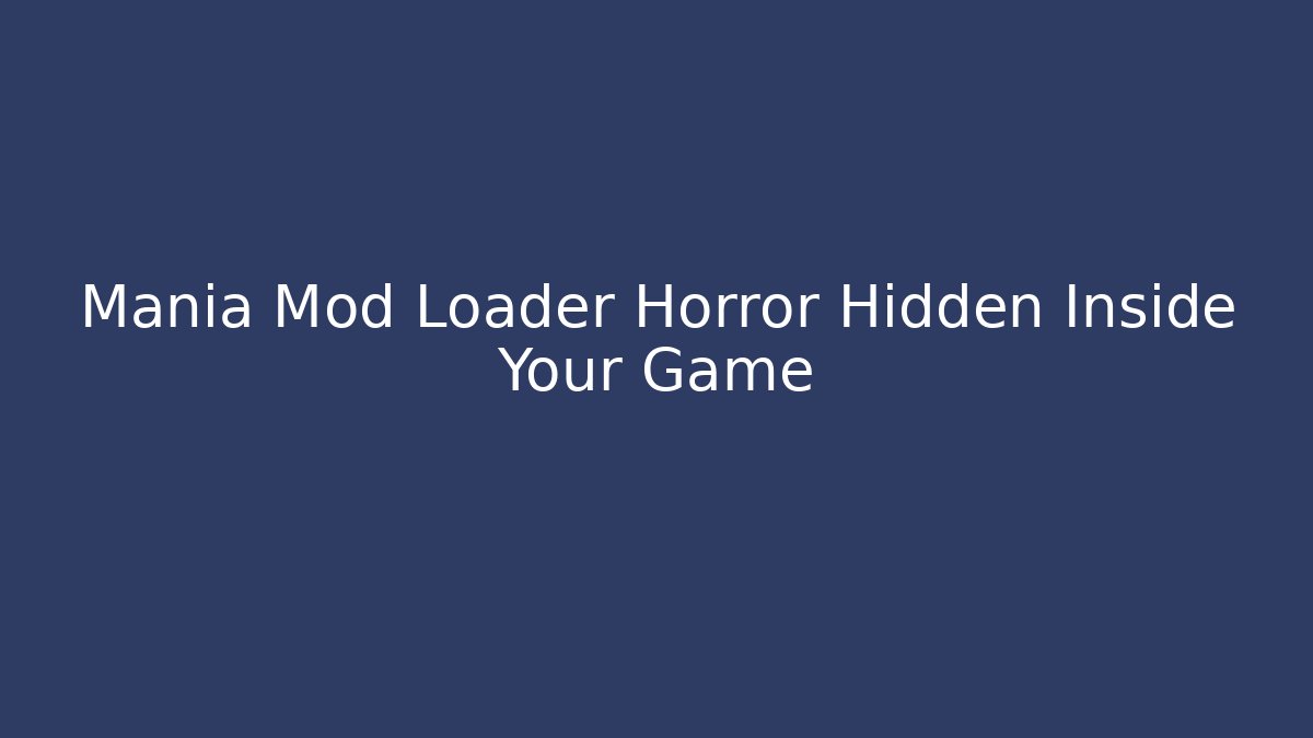 Mania Mod Loader Horror Hidden Inside Your Game
