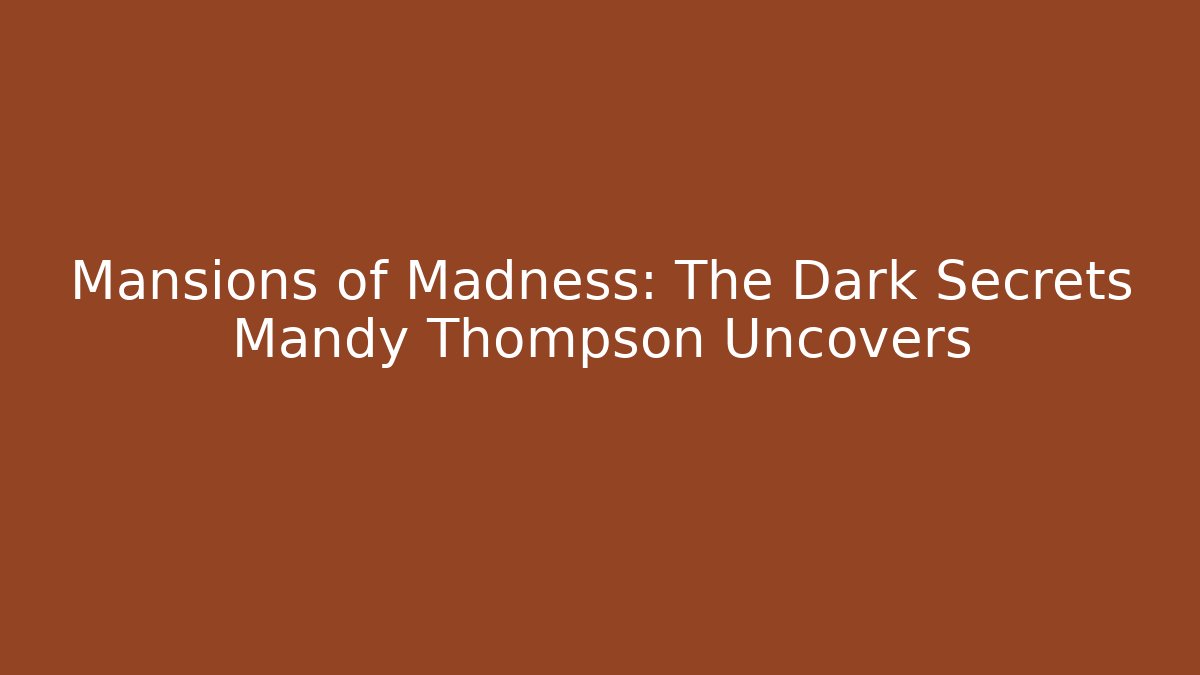 Mansions of Madness: The Dark Secrets Mandy Thompson Uncovers