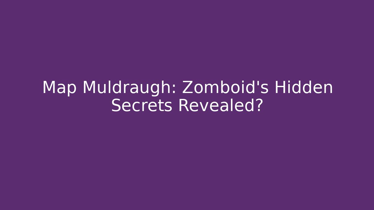 Map Muldraugh: Zomboid's Hidden Secrets Revealed?