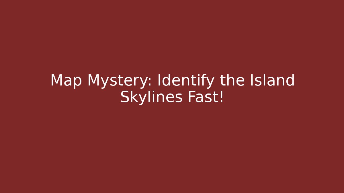 Map Mystery: Identify the Island Skylines Fast! - Celivion