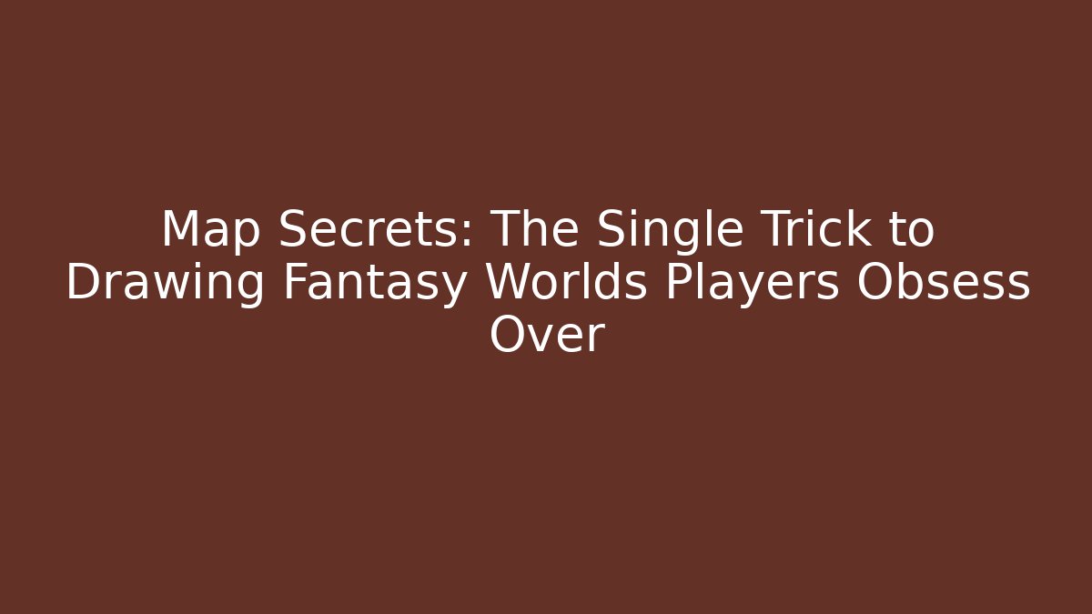Map Secrets: The Single Trick to Drawing Fantasy Worlds Players Obsess Over