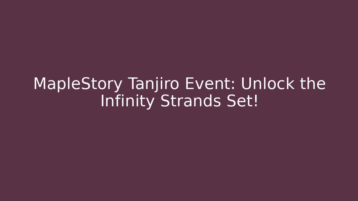 MapleStory Tanjiro Event: Unlock the Infinity Strands Set! - Celivion