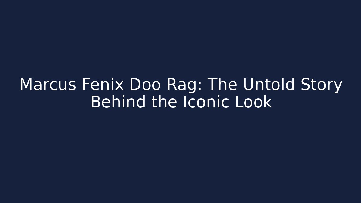 Marcus Fenix Doo Rag: The Untold Story Behind the Iconic Look