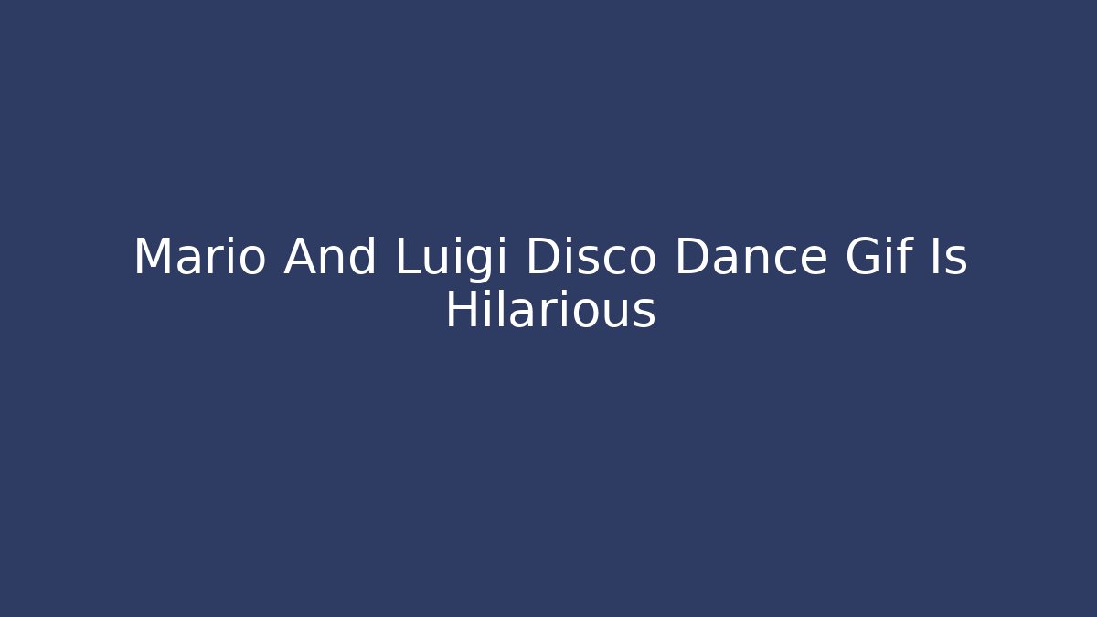 Mario And Luigi Disco Dance Gif Is Hilarious