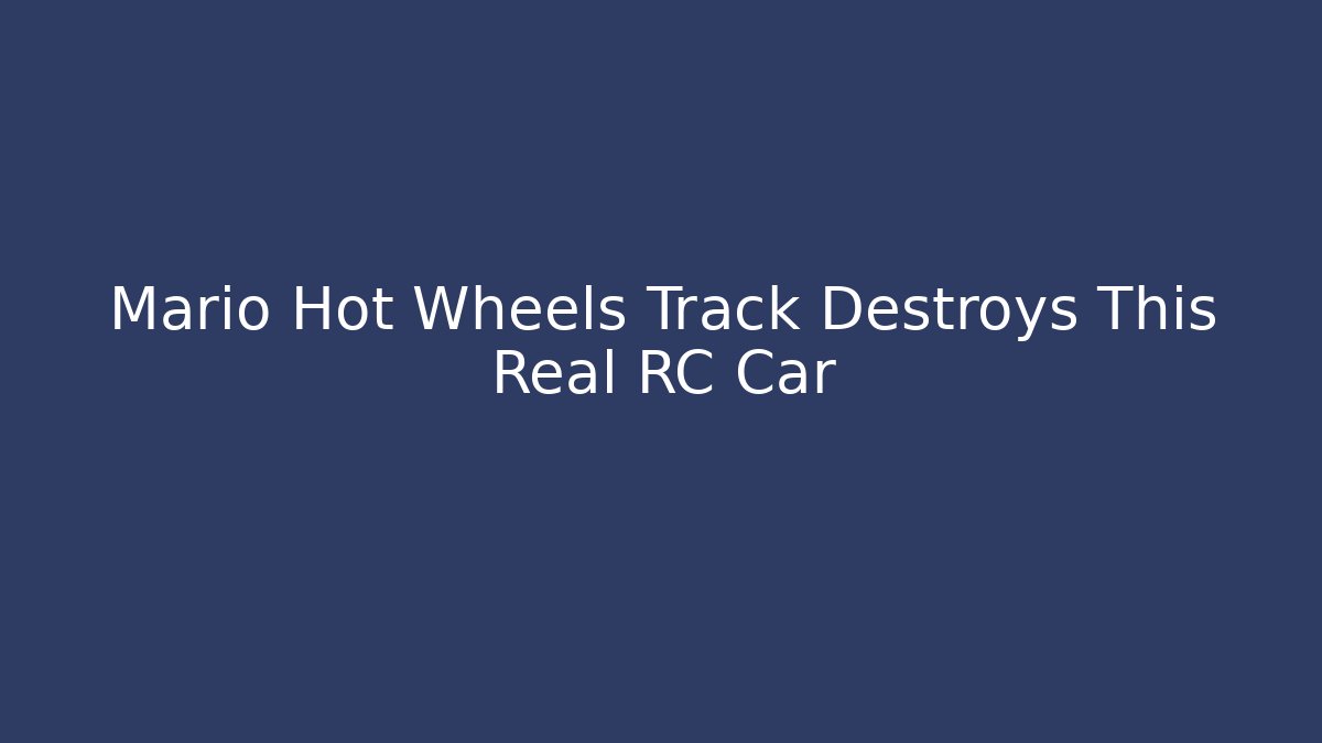 Mario Hot Wheels Track Destroys This Real RC Car