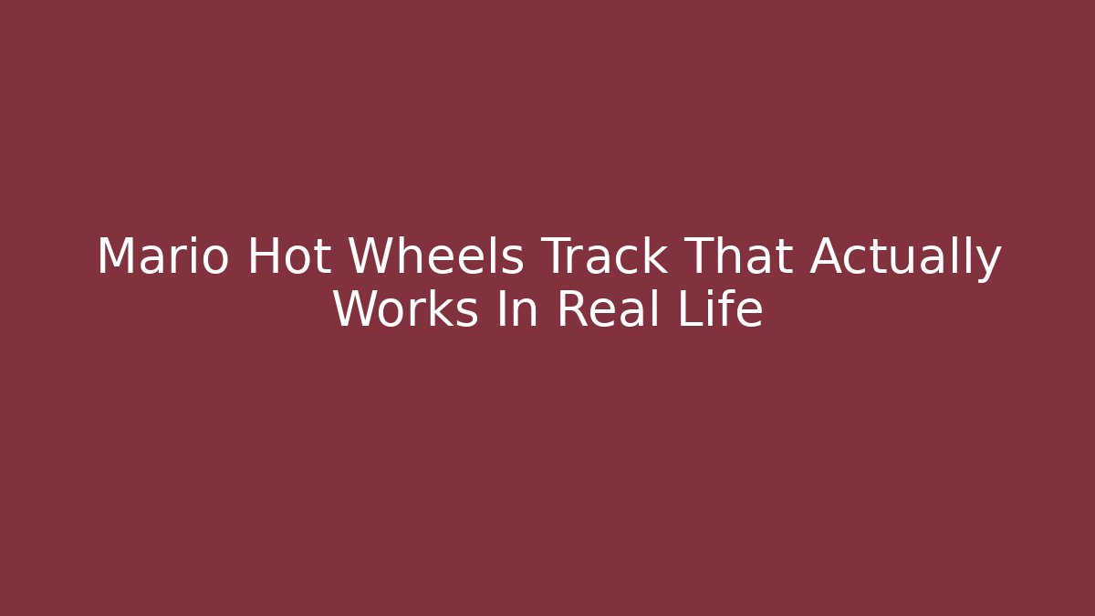 Mario Hot Wheels Track That Actually Works In Real Life
