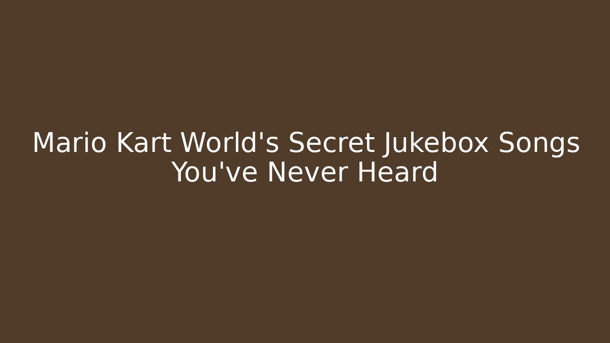 Mario Kart World's Secret Jukebox Songs You've Never Heard