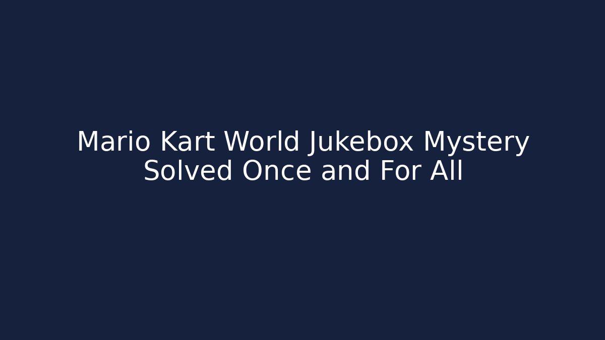 Mario Kart World Jukebox Mystery Solved Once and For All - Celivion