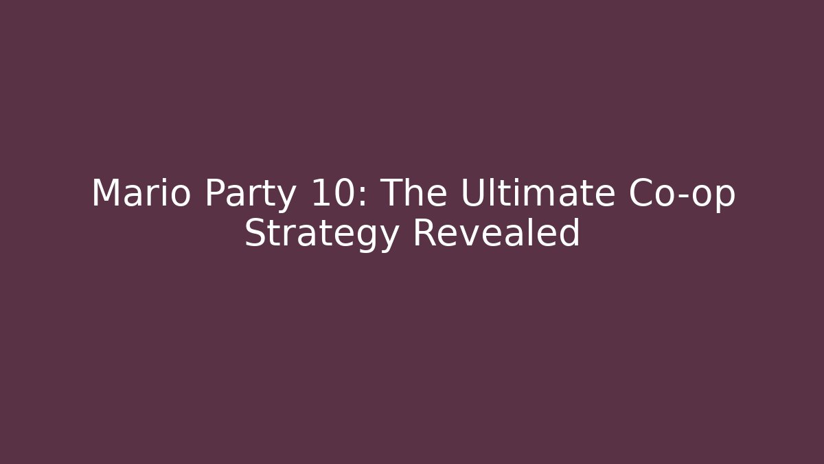 Mario Party 10: The Ultimate Co-op Strategy Revealed