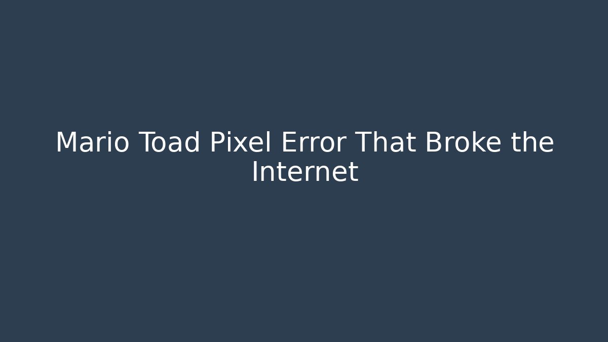 Mario Toad Pixel Error That Broke the Internet - Celivion