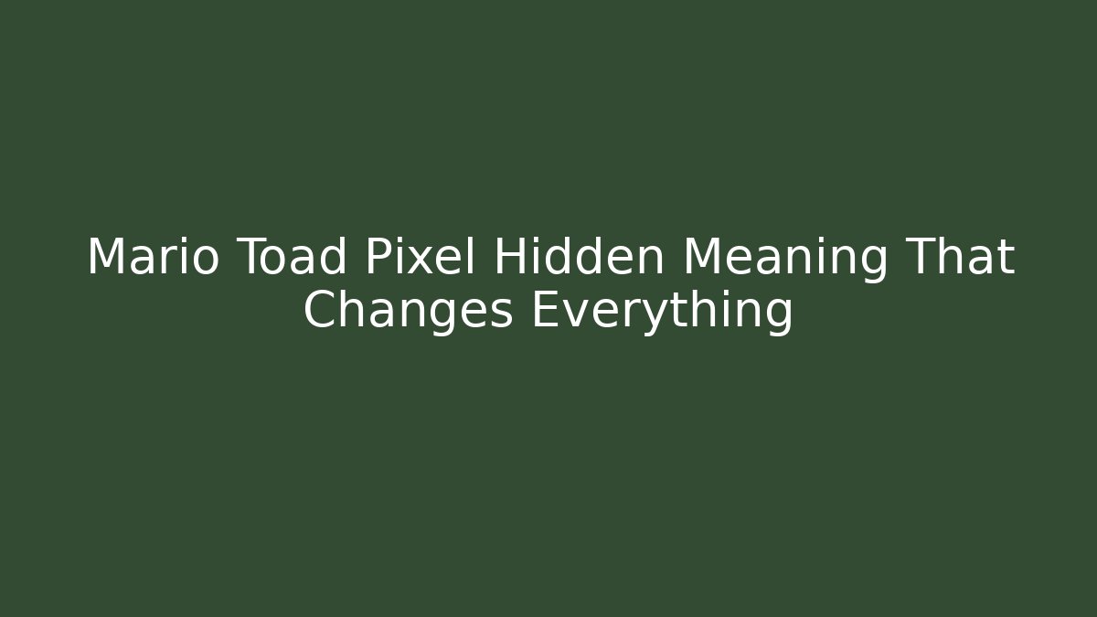 Mario Toad Pixel Hidden Meaning That Changes Everything