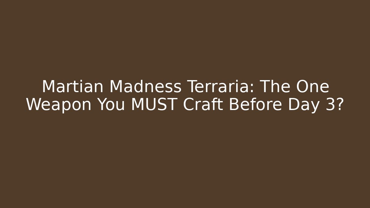 Martian Madness Terraria: The One Weapon You MUST Craft Before Day 3?
