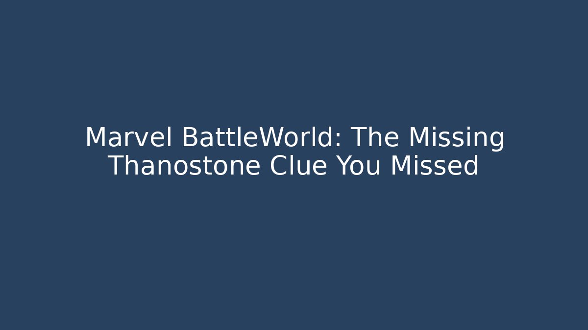 Marvel BattleWorld: The Missing Thanostone Clue You Missed