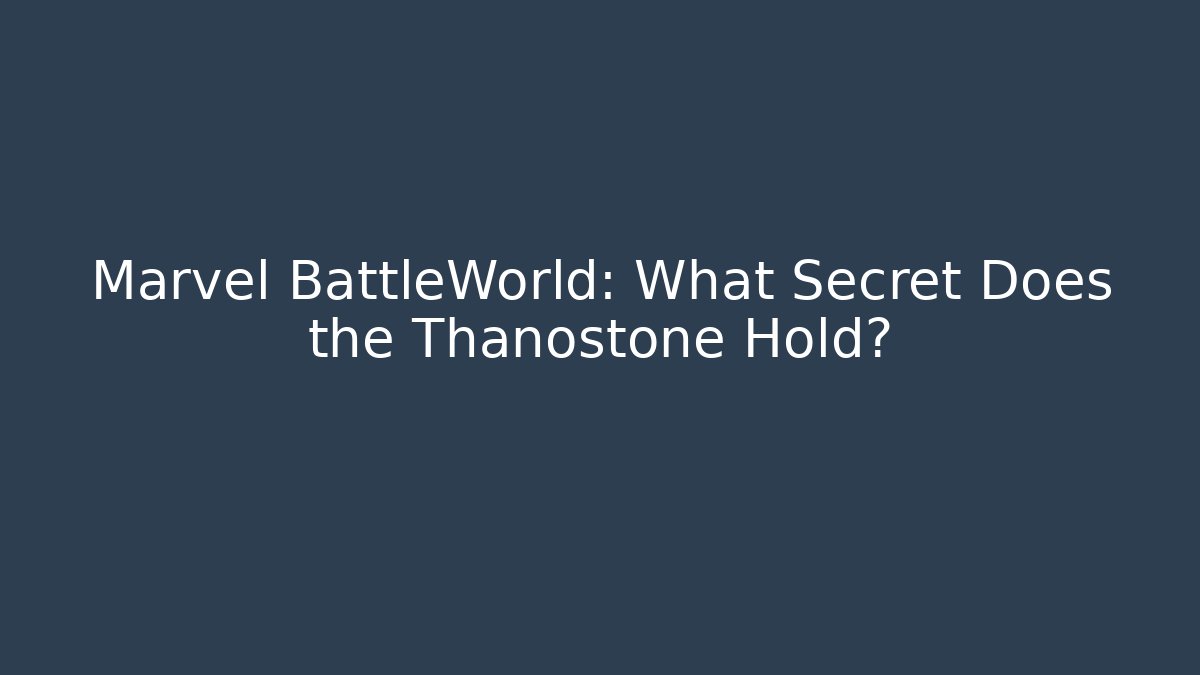 Marvel BattleWorld: What Secret Does the Thanostone Hold?